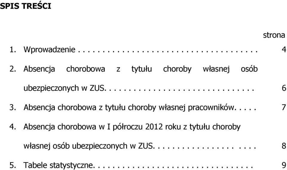 Absencja chorobowa z tytułu choroby własnej pracowników..... 7 4.