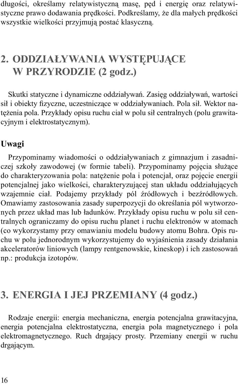 Wektor natężenia pola. Przykłady opisu ruchu ciał w polu sił centralnych (polu grawitacyjnym i elektrostatycznym).