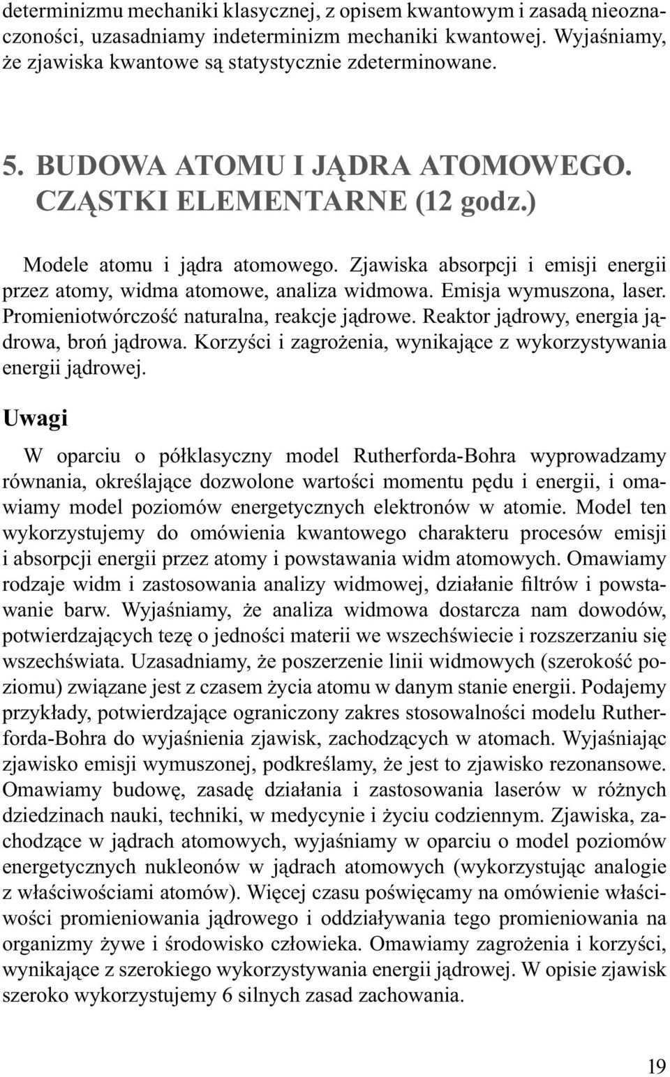 Promieniotwórczość naturalna, reakcje jądrowe. Reaktor jądrowy, energia jądrowa, broń jądrowa. Korzyści i zagrożenia, wynikające z wykorzystywania energii jądrowej.