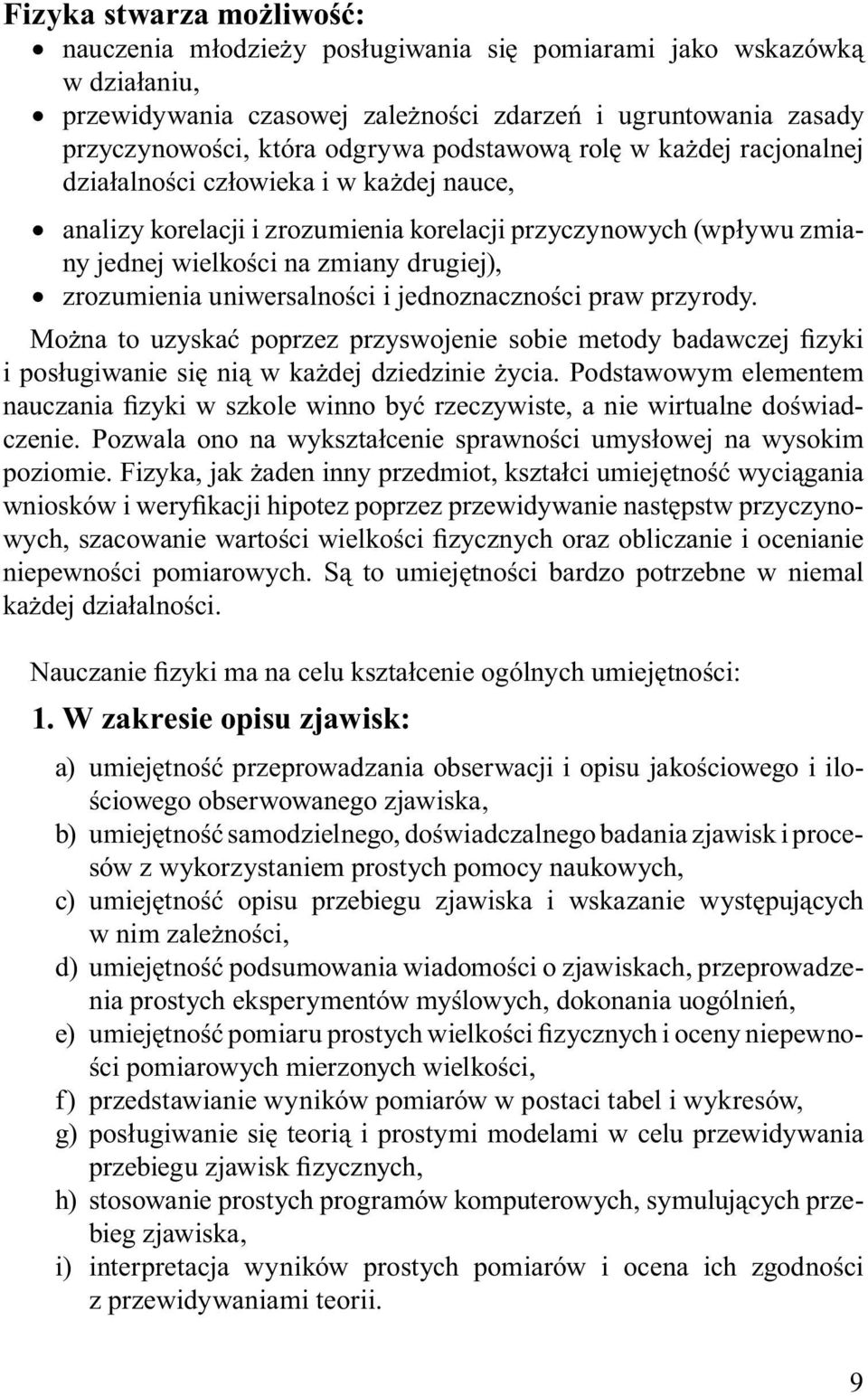 uniwersalności i jednoznaczności praw przyrody. Można to uzyskać poprzez przyswojenie sobie metody badawczej fizyki i posługiwanie się nią w każdej dziedzinie życia.