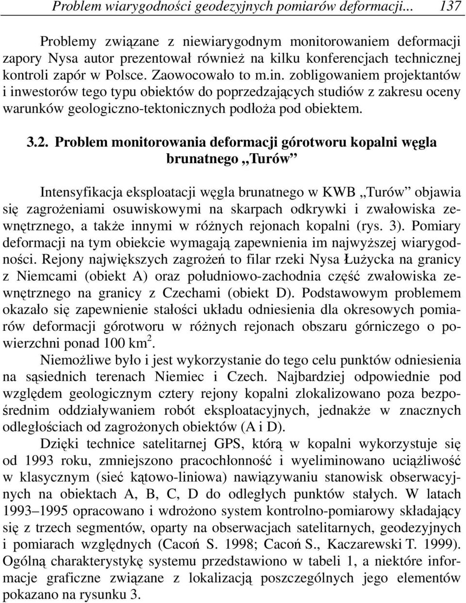 3.2. Problem montorowana deformacj górotworu kopaln węgla brunatnego Turów Intensyfkacja eksploatacj węgla brunatnego w KWB Turów objawa sę zagrożenam osuwskowym na skarpach odkrywk zwałowska