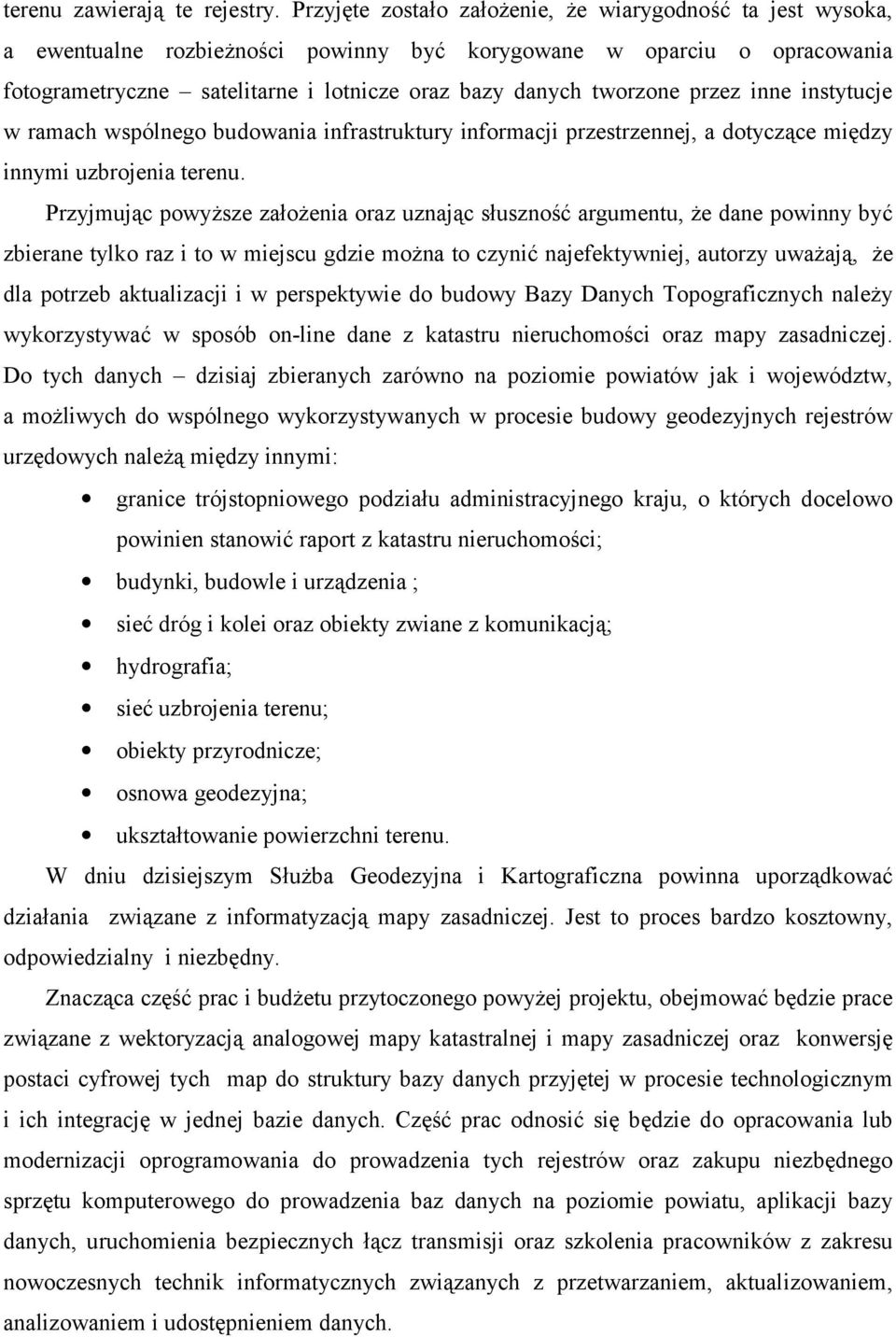 przez inne instytucje w ramach wspólnego budowania infrastruktury informacji przestrzennej, a dotyczące między innymi uzbrojenia terenu.