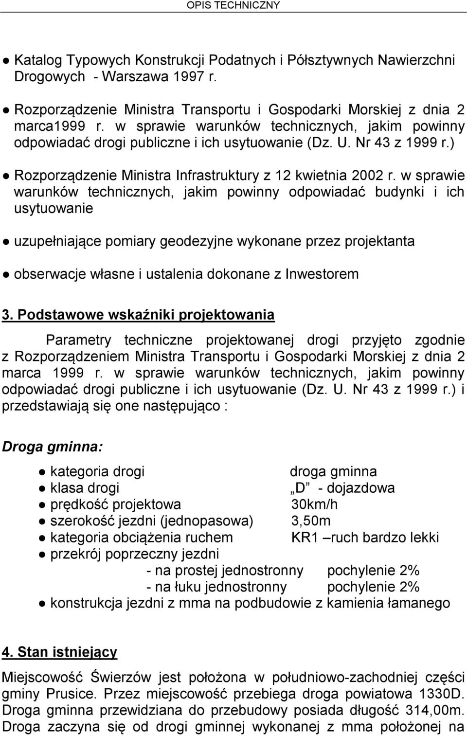 w sprawie warunków technicznych, jakim powinny odpowiadać budynki i ich usytuowanie uzupełniające pomiary geodezyjne wykonane przez projektanta obserwacje własne i ustalenia dokonane z Inwestorem 3.