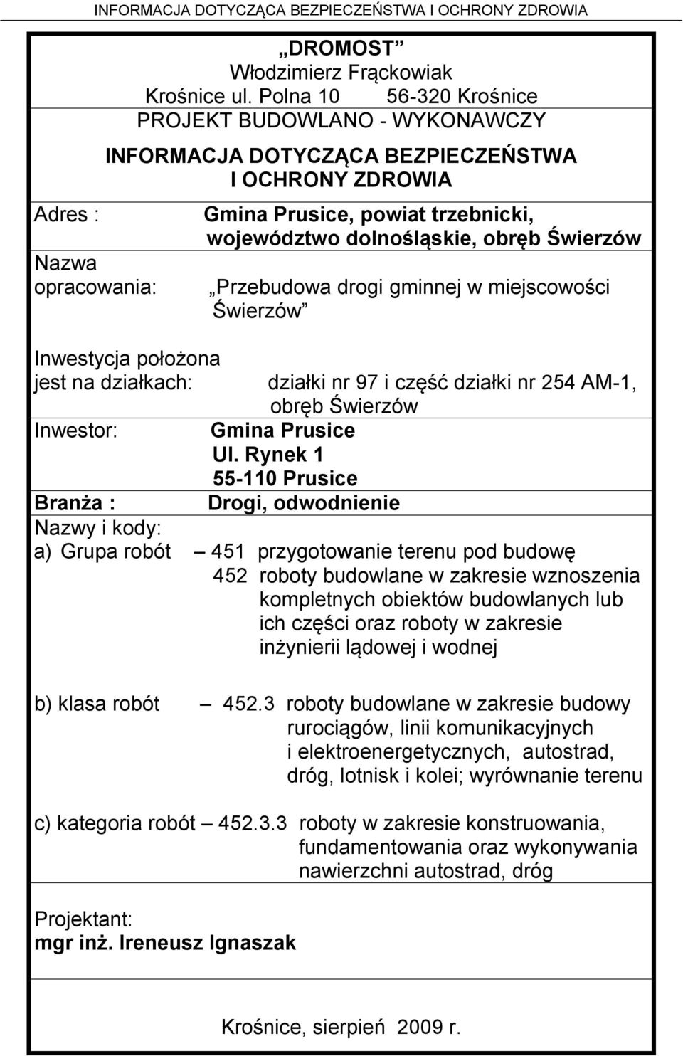 województwo dolnośląskie, obręb Świerzów Przebudowa drogi gminnej w miejscowości Świerzów działki nr 97 i część działki nr 254 AM-1, obręb Świerzów Gmina Prusice Ul.