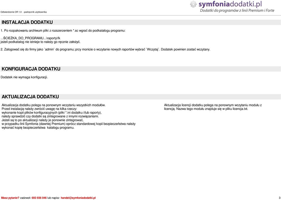 AKTUALIZACJA DODATKU Aktualizacja dodatku polega na ponownym wczytaniu wszystkich modu ów. Przed instalacj nale y zwróci uwag na kilka rzeczy: wykonanie kopii plików konfiguracyjnych (pliki *.