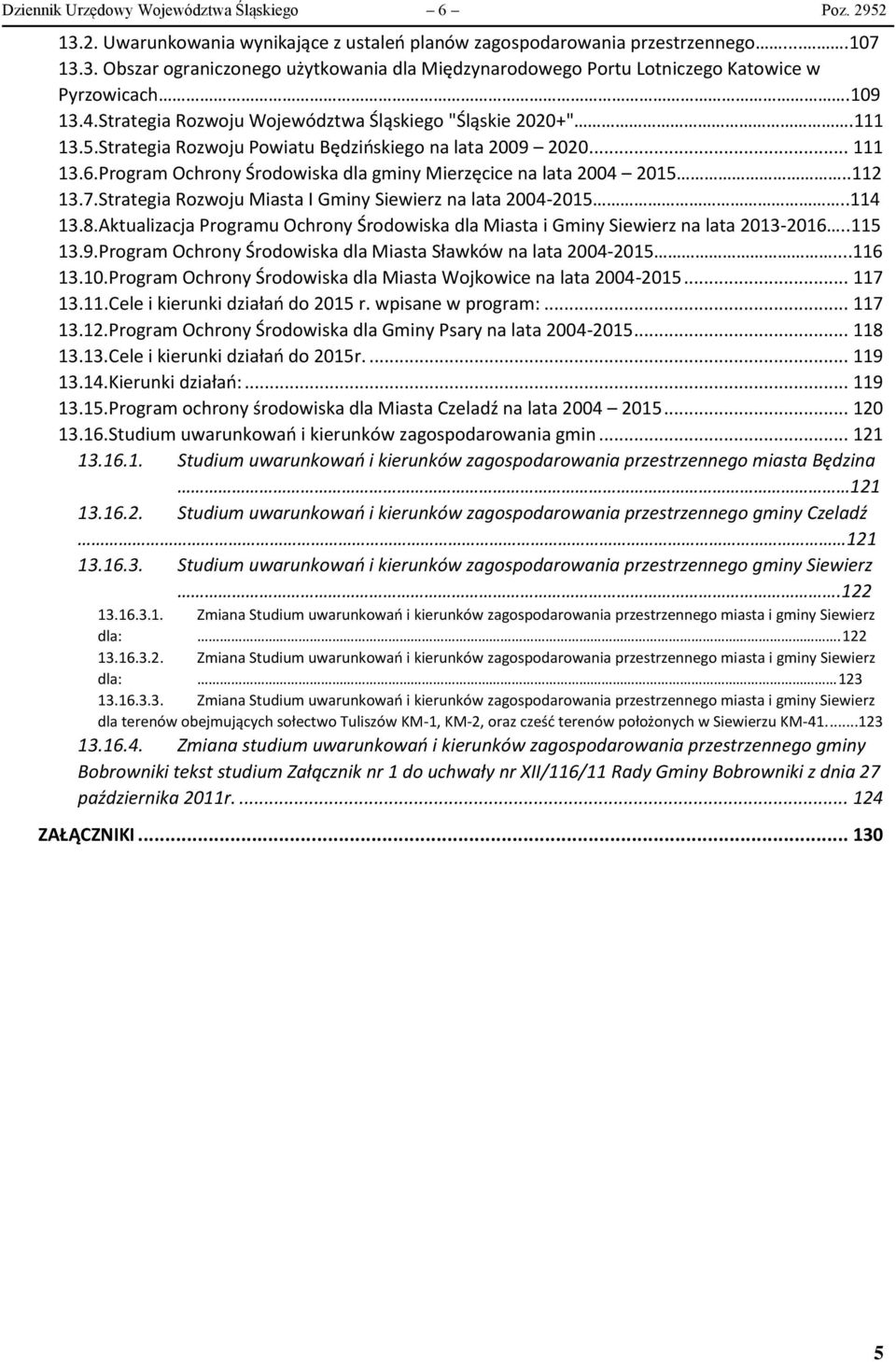 Program Ochrony Środowiska dla gminy Mierzęcice na lata 2004 2015..112 13.7.Strategia Rozwoju Miasta I Gminy Siewierz na lata 2004-2015..114 13.8.