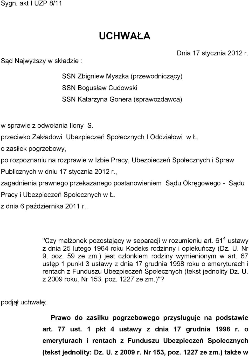 o zasiłek pogrzebowy, po rozpoznaniu na rozprawie w Izbie Pracy, Ubezpieczeń Społecznych i Spraw Publicznych w dniu 17 stycznia 2012 r.