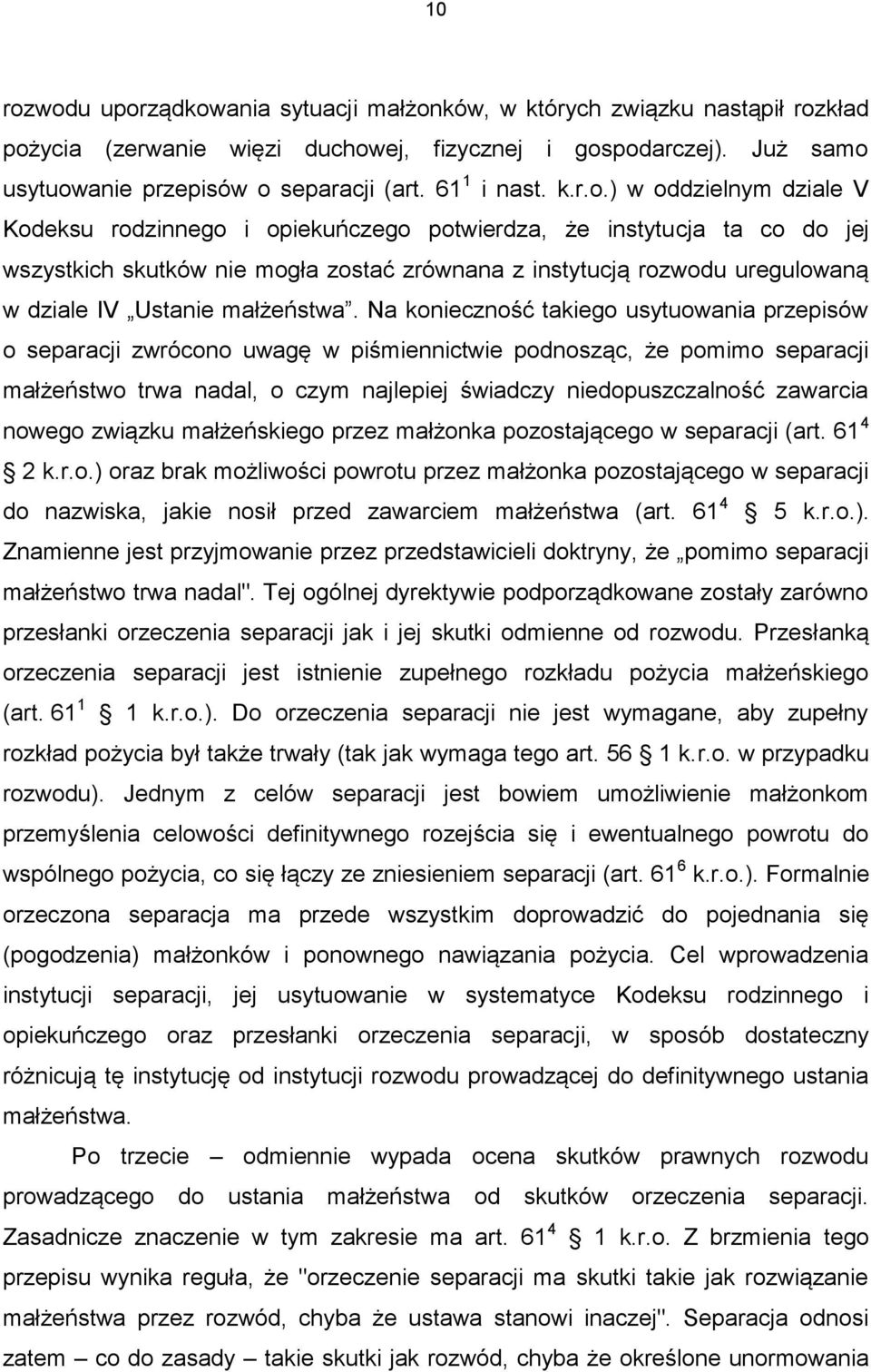 ) w oddzielnym dziale V Kodeksu rodzinnego i opiekuńczego potwierdza, że instytucja ta co do jej wszystkich skutków nie mogła zostać zrównana z instytucją rozwodu uregulowaną w dziale IV Ustanie