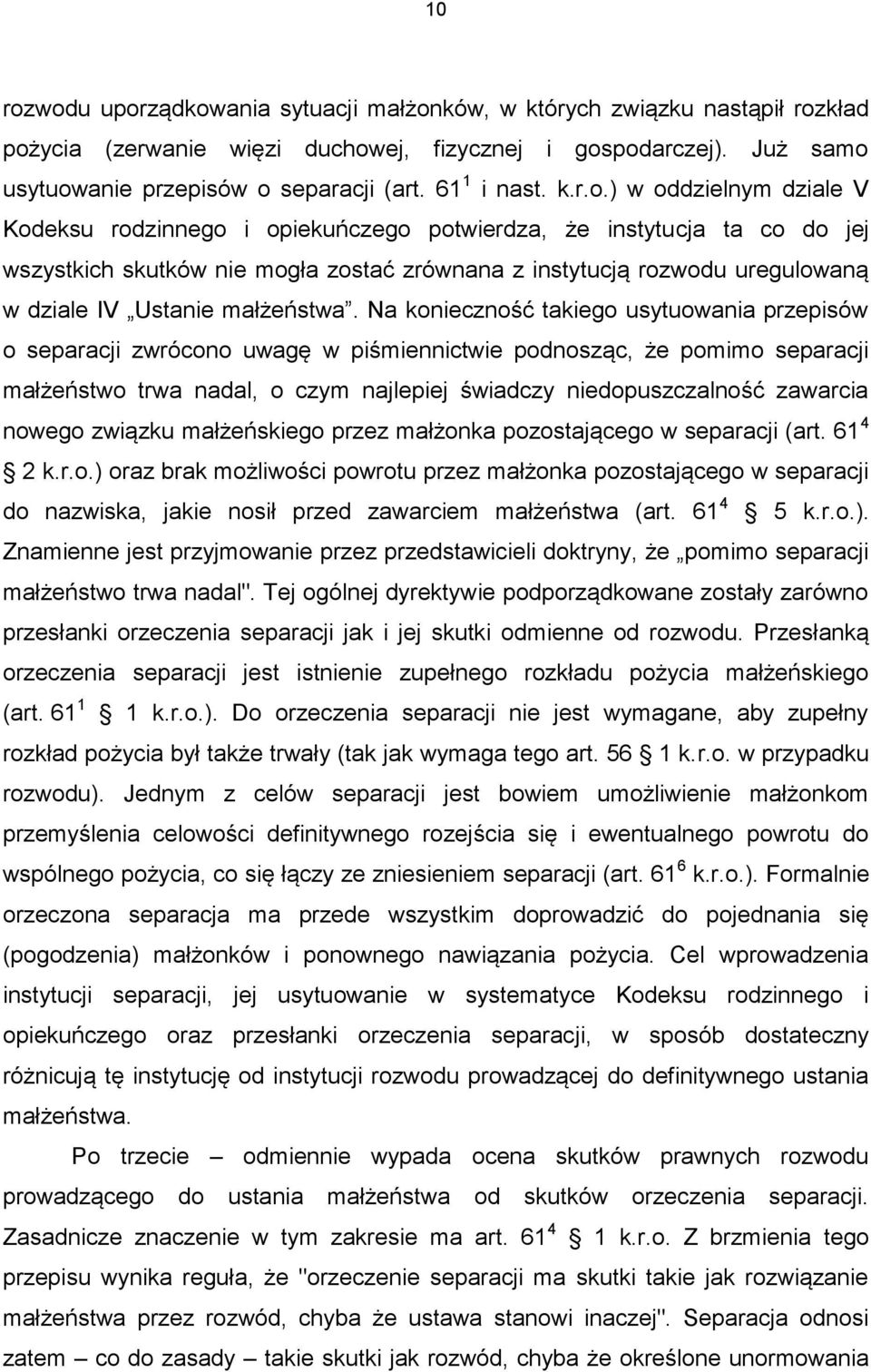 ) w oddzielnym dziale V Kodeksu rodzinnego i opiekuńczego potwierdza, że instytucja ta co do jej wszystkich skutków nie mogła zostać zrównana z instytucją rozwodu uregulowaną w dziale IV Ustanie