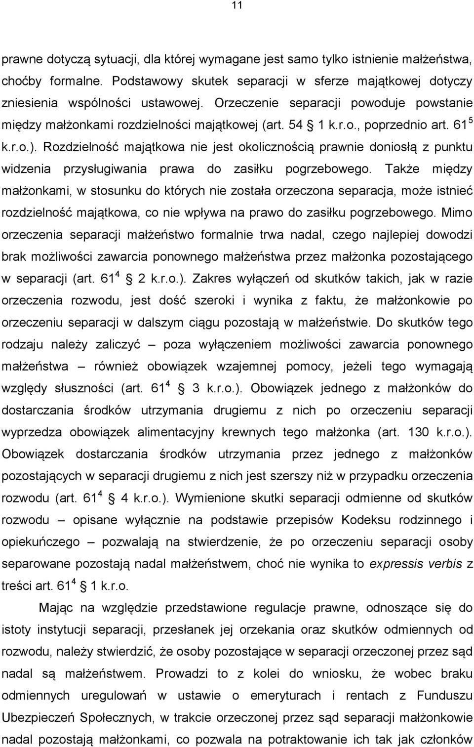 Rozdzielność majątkowa nie jest okolicznością prawnie doniosłą z punktu widzenia przysługiwania prawa do zasiłku pogrzebowego.