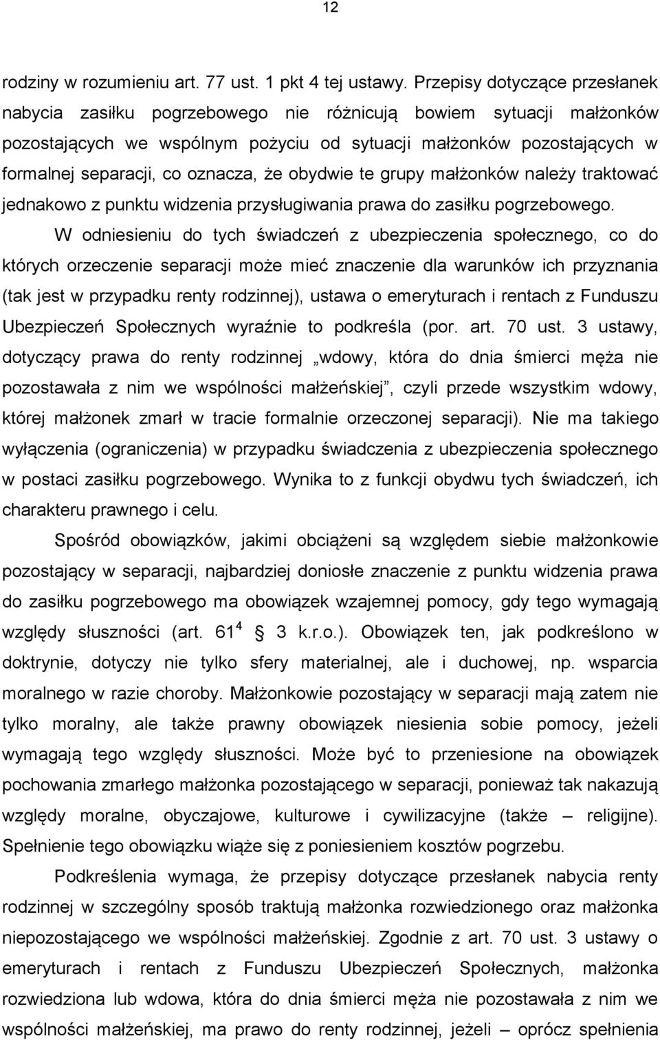 oznacza, że obydwie te grupy małżonków należy traktować jednakowo z punktu widzenia przysługiwania prawa do zasiłku pogrzebowego.