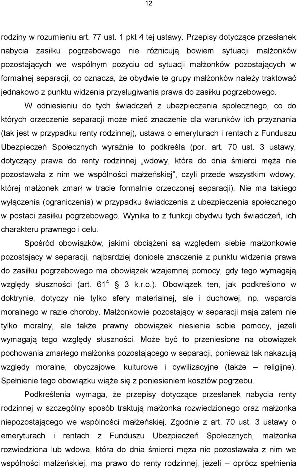 oznacza, że obydwie te grupy małżonków należy traktować jednakowo z punktu widzenia przysługiwania prawa do zasiłku pogrzebowego.