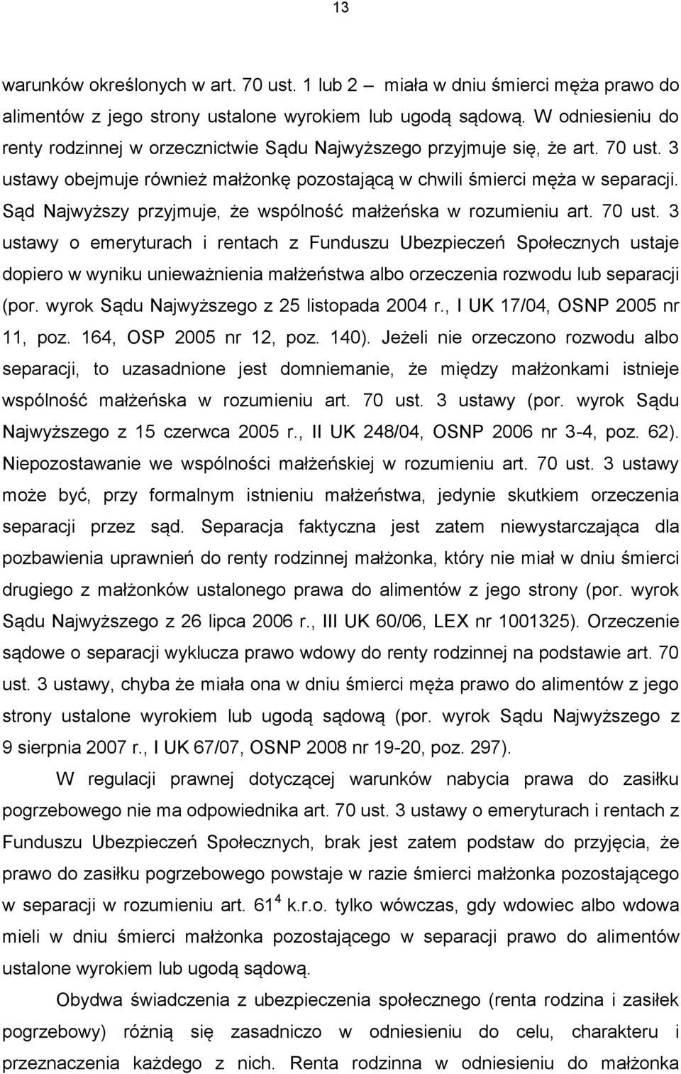 Sąd Najwyższy przyjmuje, że wspólność małżeńska w rozumieniu art. 70 ust.