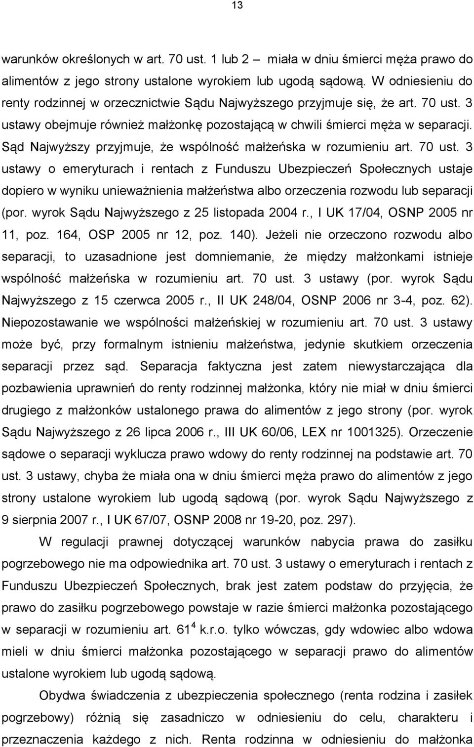 Sąd Najwyższy przyjmuje, że wspólność małżeńska w rozumieniu art. 70 ust.