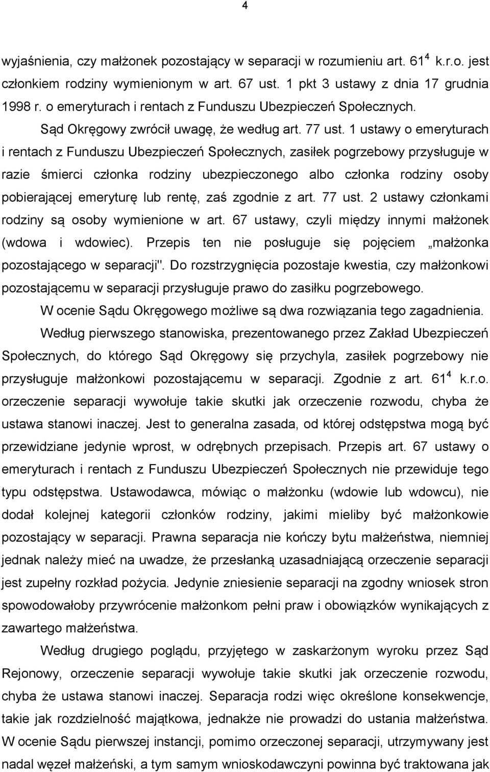 1 ustawy o emeryturach i rentach z Funduszu Ubezpieczeń Społecznych, zasiłek pogrzebowy przysługuje w razie śmierci członka rodziny ubezpieczonego albo członka rodziny osoby pobierającej emeryturę