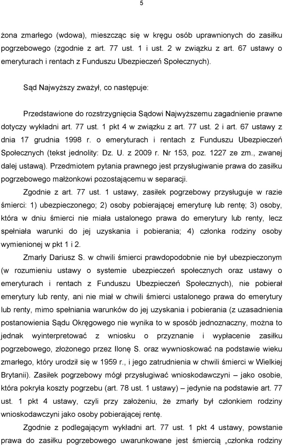 77 ust. 1 pkt 4 w związku z art. 77 ust. 2 i art. 67 ustawy z dnia 17 grudnia 1998 r. o emeryturach i rentach z Funduszu Ubezpieczeń Społecznych (tekst jednolity: Dz. U. z 2009 r. Nr 153, poz.