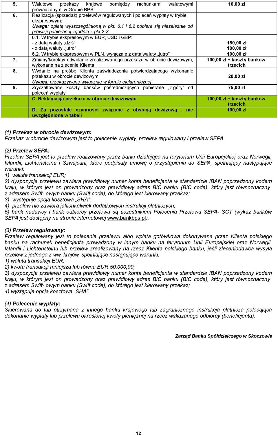 1. W trybie ekspresowym w EUR, USD i GBP: - z datą waluty dziś - z datą waluty jutro 1 100,00 zł 6.2. W trybie ekspresowym w PLN, wyłącznie z datą waluty jutro 100,00 zł 7.