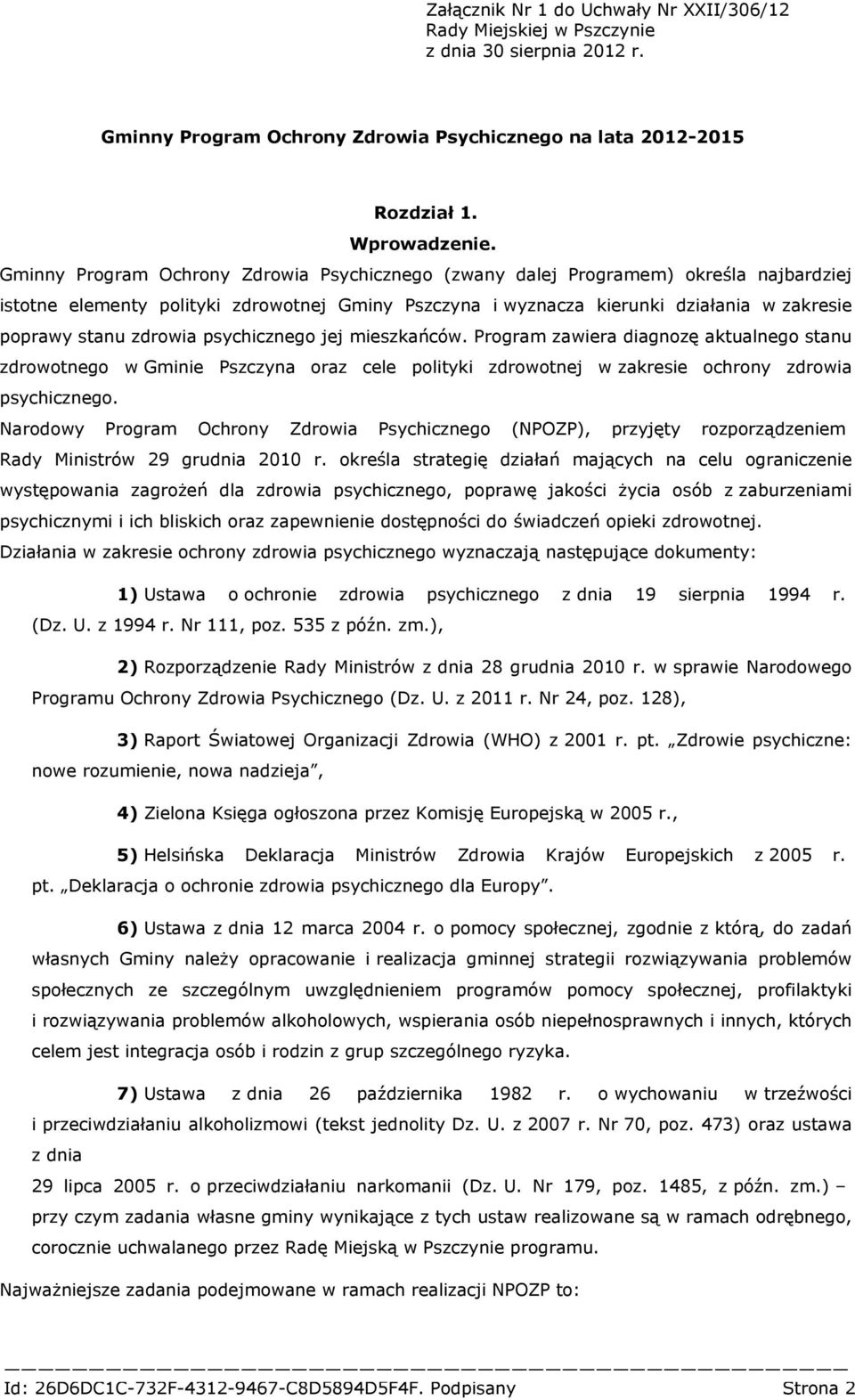 zdrowia psychicznego jej mieszkańców. Program zawiera diagnozę aktualnego stanu zdrowotnego w Gminie Pszczyna oraz cele polityki zdrowotnej w zakresie ochrony zdrowia psychicznego.