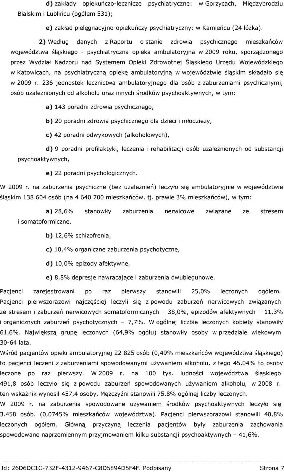 Zdrowotnej Śląskiego Urzędu Wojewódzkiego w Katowicach, na psychiatryczną opiekę ambulatoryjną w województwie śląskim składało się w 2009 r.