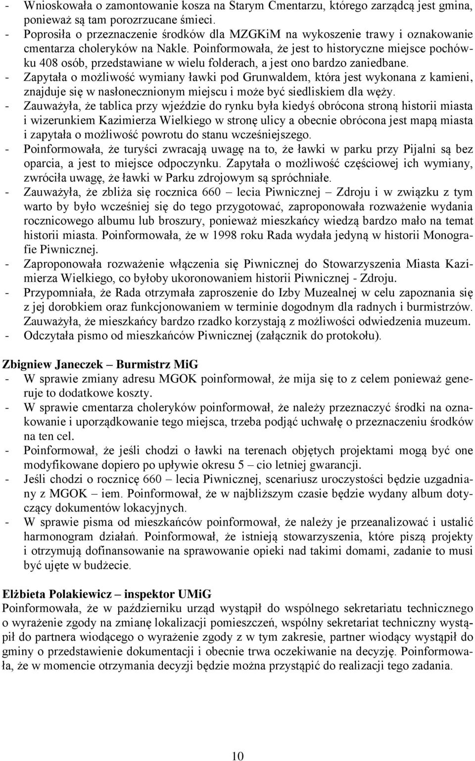 Poinformowała, że jest to historyczne miejsce pochówku 408 osób, przedstawiane w wielu folderach, a jest ono bardzo zaniedbane.