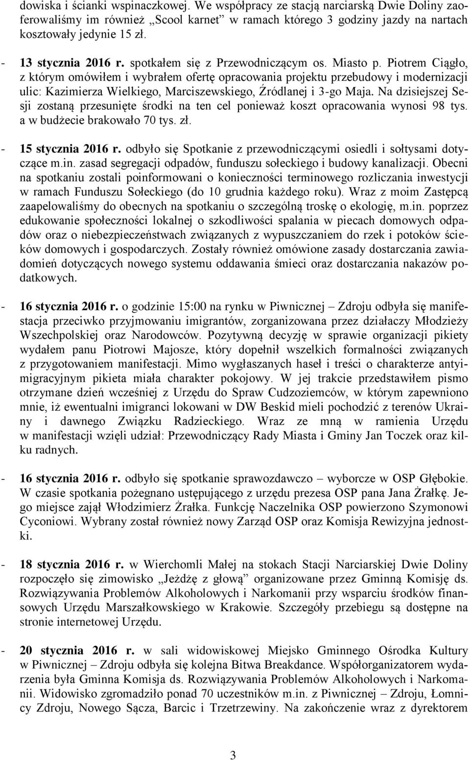 Piotrem Ciągło, z którym omówiłem i wybrałem ofertę opracowania projektu przebudowy i modernizacji ulic: Kazimierza Wielkiego, Marciszewskiego, Źródlanej i 3-go Maja.