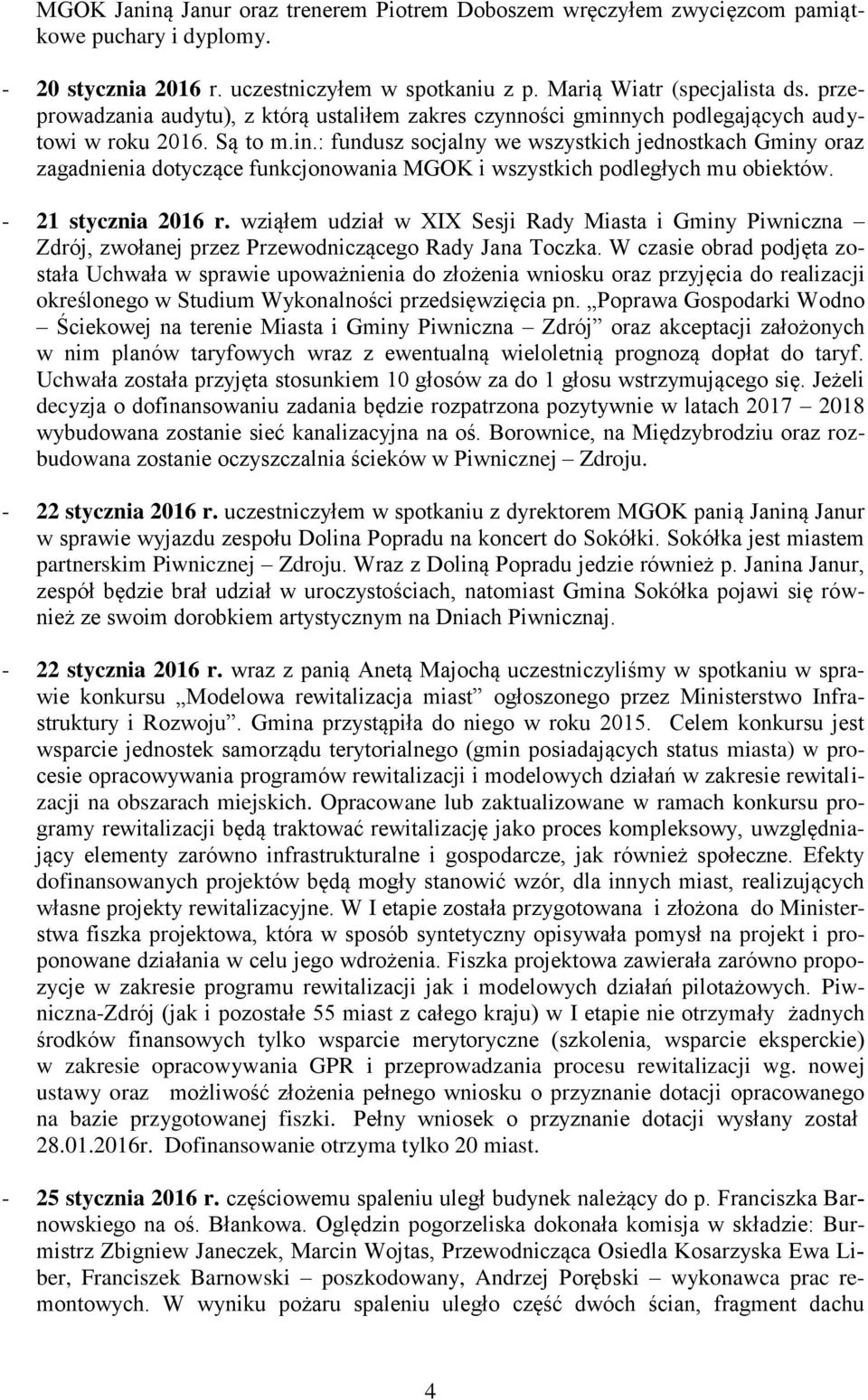 - 21 stycznia 2016 r. wziąłem udział w XIX Sesji Rady Miasta i Gminy Piwniczna Zdrój, zwołanej przez Przewodniczącego Rady Jana Toczka.