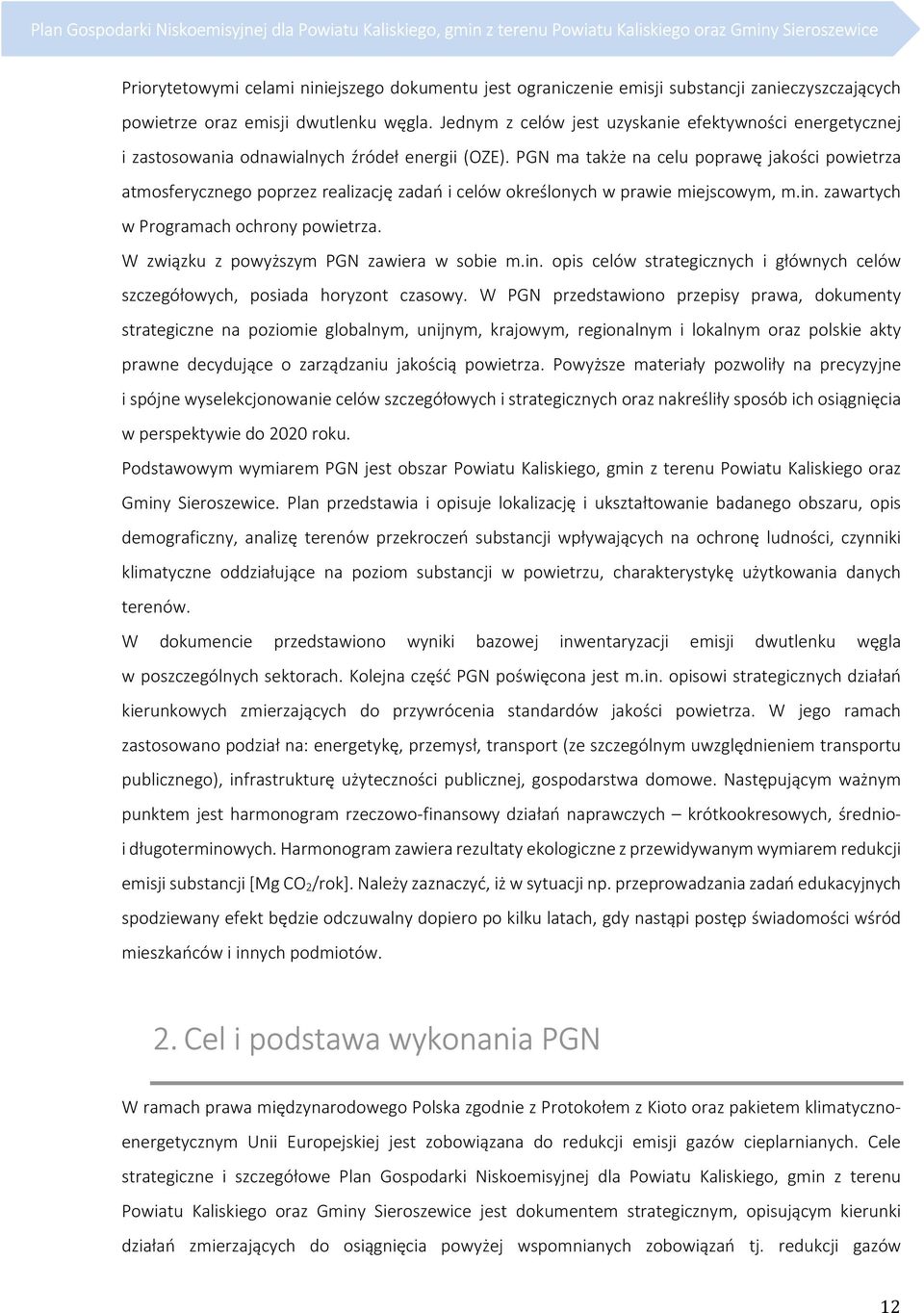 PGN ma także na celu poprawę jakości powietrza atmosferycznego poprzez realizację zadań i celów określonych w prawie miejscowym, m.in. zawartych w Programach ochrony powietrza.