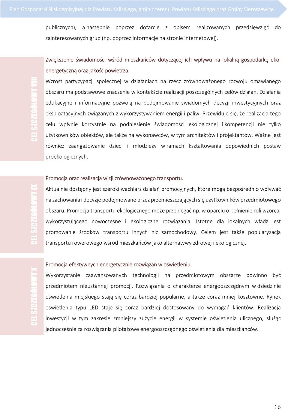 CEL SZCZEGÓŁOWY VIII Zwiększenie świadomości wśród mieszkańców dotyczącej ich wpływu na lokalną gospodarkę ekoenergetyczną oraz jakość powietrza.