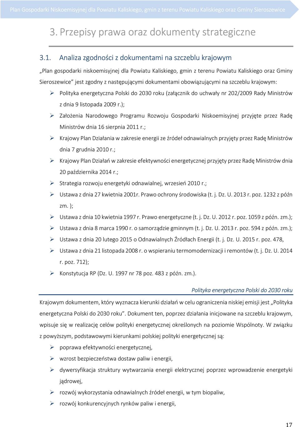 dokumentami obowiązującymi na szczeblu krajowym: Polityka energetyczna Polski do 2030 roku (załącznik do uchwały nr 202/2009 Rady Ministrów z dnia 9 listopada 2009 r.