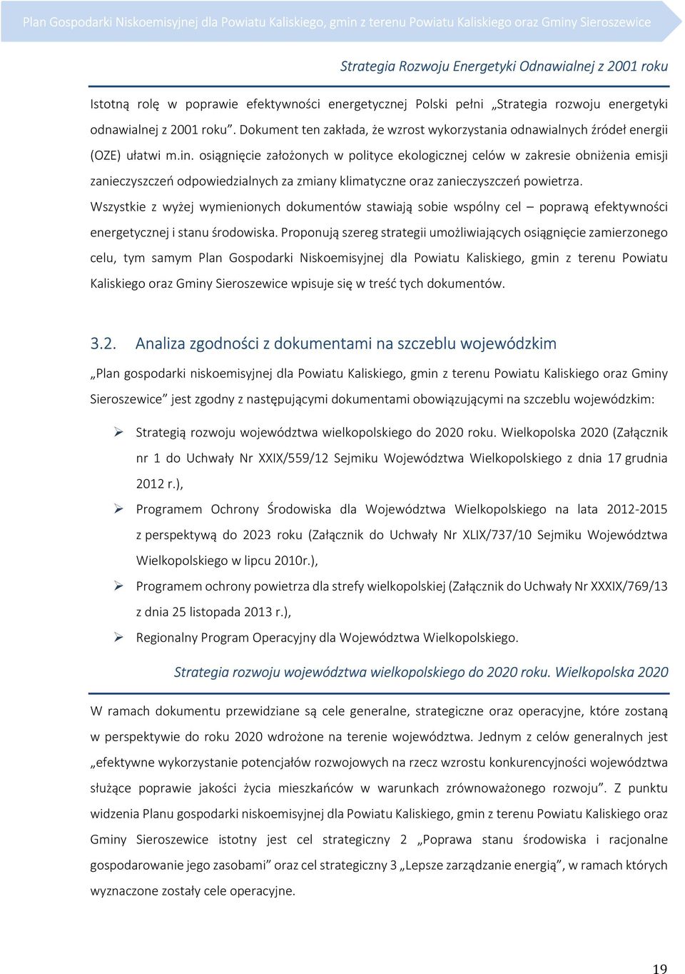 osiągnięcie założonych w polityce ekologicznej celów w zakresie obniżenia emisji zanieczyszczeń odpowiedzialnych za zmiany klimatyczne oraz zanieczyszczeń powietrza.