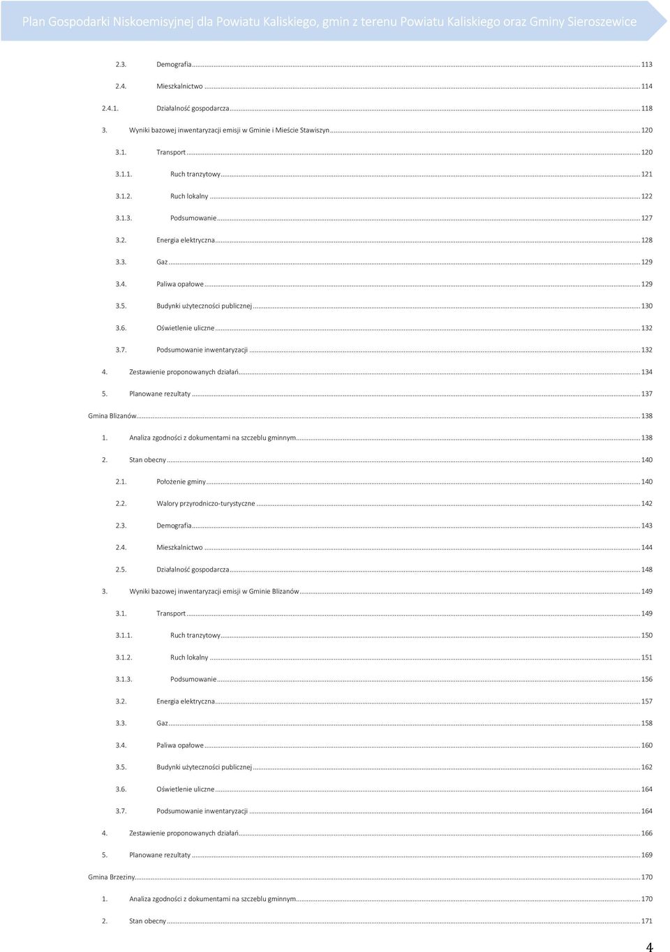 .. 128 3.3. Gaz... 129 3.4. Paliwa opałowe... 129 3.5. Budynki użyteczności publicznej... 130 3.6. Oświetlenie uliczne... 132 3.7. Podsumowanie inwentaryzacji... 132 4.