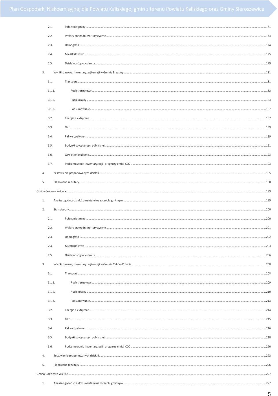 .. 183 3.1.3. Podsumowanie... 187 3.2. Energia elektryczna... 187 3.3. Gaz... 189 3.4. Paliwa opałowe... 189 3.5. Budynki użyteczności publicznej... 191 3.6. Oświetlenie uliczne... 193 3.7. Podsumowanie inwentaryzacji i prognozy emisji CO2.