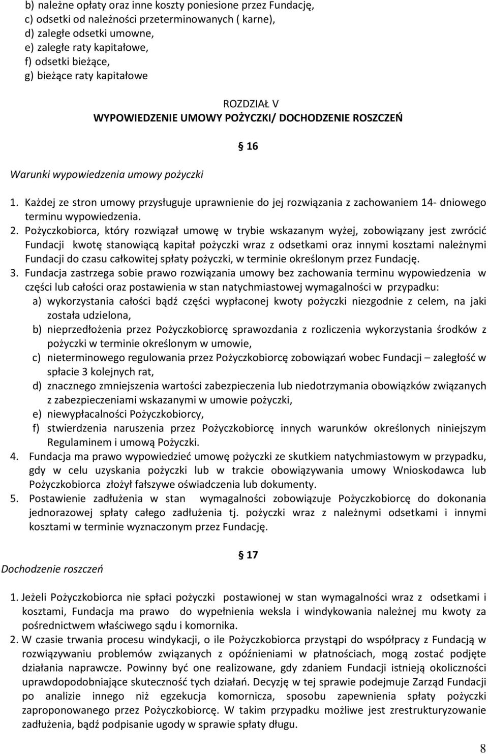 Każdej ze stron umowy przysługuje uprawnienie do jej rozwiązania z zachowaniem 14- dniowego terminu wypowiedzenia. 2.
