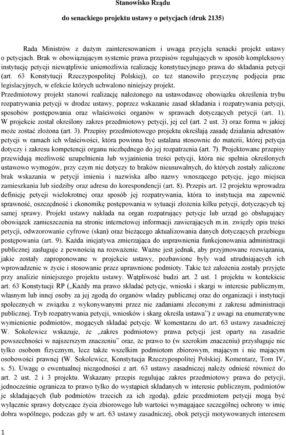 63 Konstytucji Rzeczypospolitej Polskiej), co też stanowiło przyczynę podjęcia prac legislacyjnych, w efekcie których uchwalono niniejszy projekt.