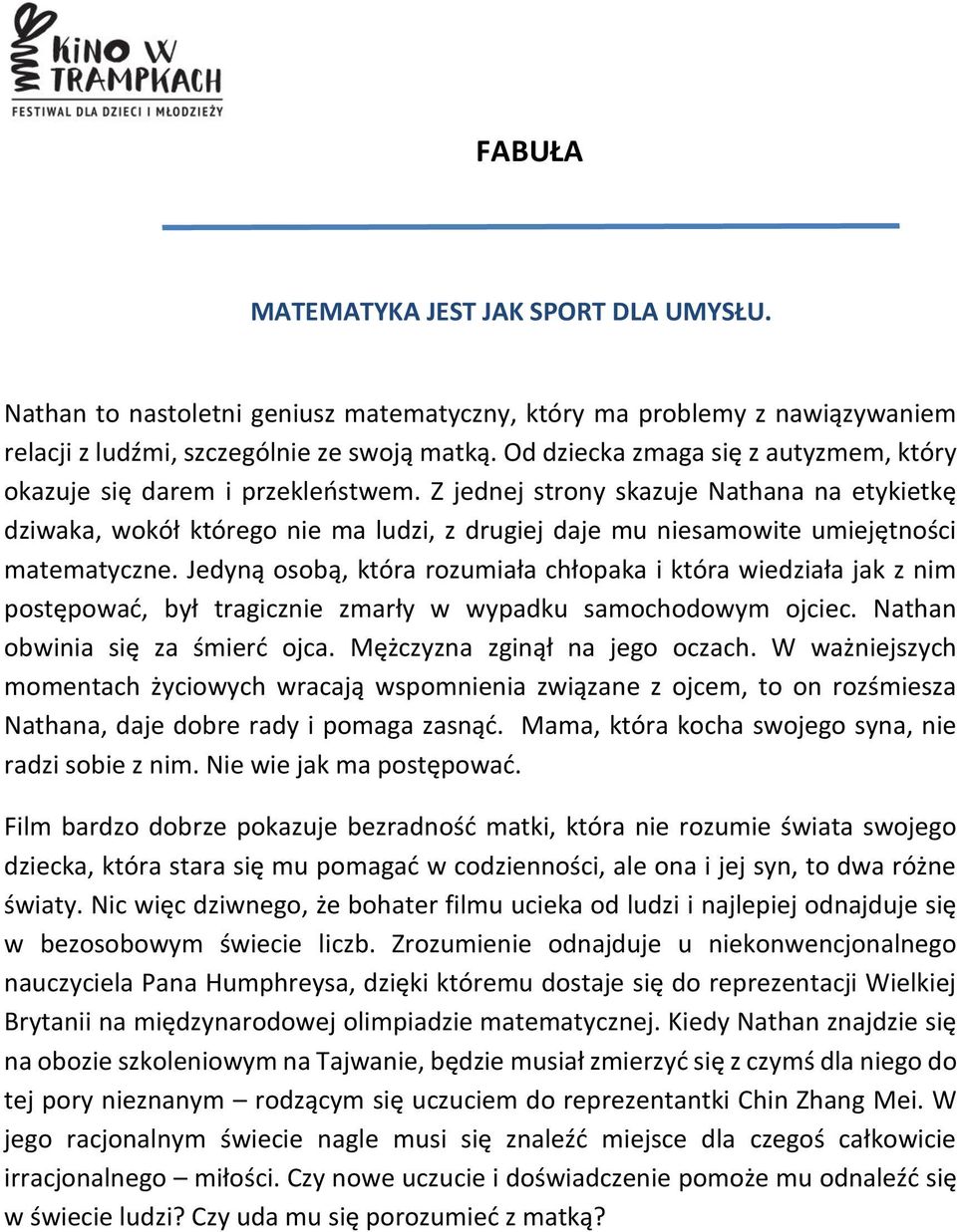 Z jednej strony skazuje Nathana na etykietkę dziwaka, wokół którego nie ma ludzi, z drugiej daje mu niesamowite umiejętności matematyczne.