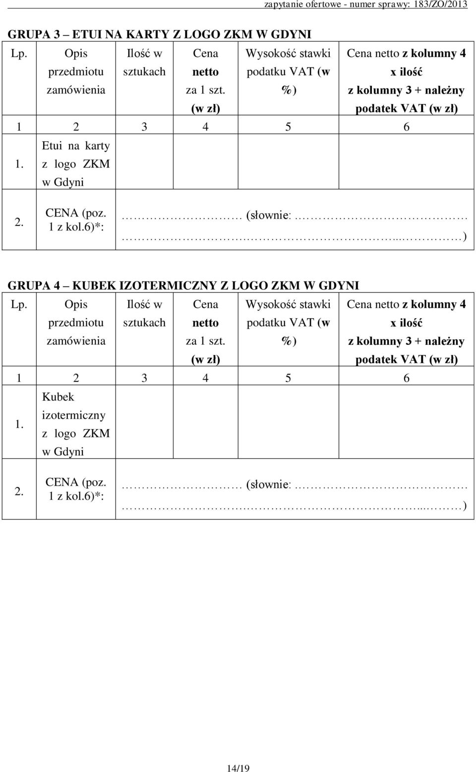 CENA (poz. 1 z kol.6)*: (słownie:..... ) GRUPA 4 KUBEK IZOTERMICZNY Z LOGO ZKM W GDYNI Lp.