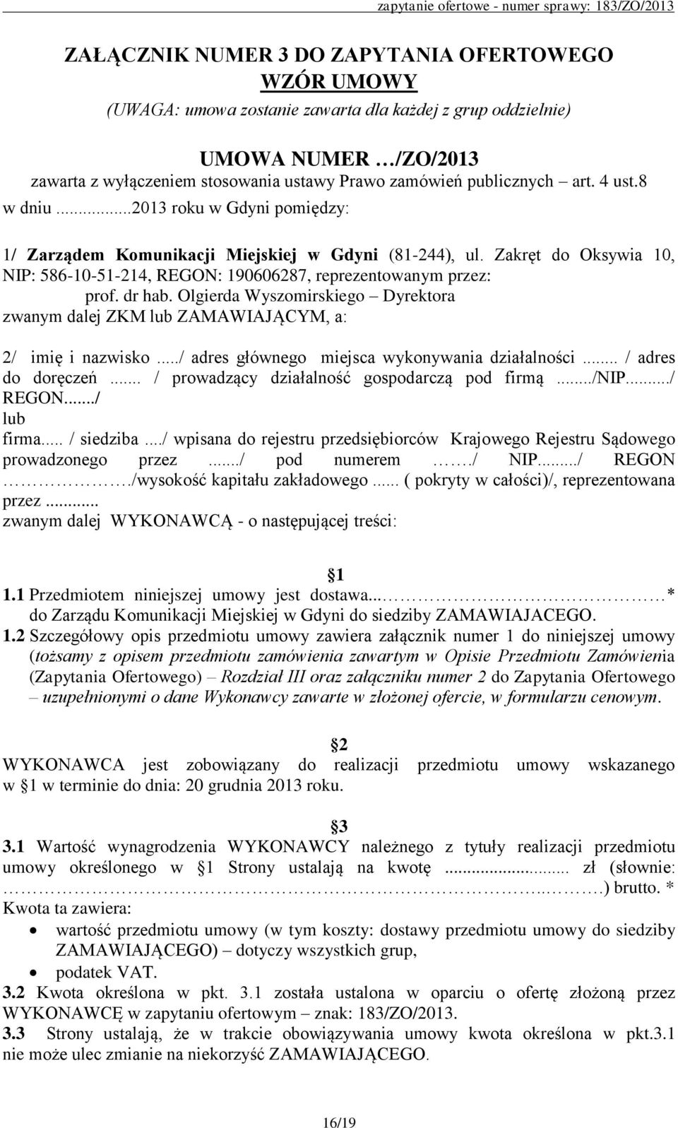 Olgierda Wyszomirskiego Dyrektora zwanym dalej ZKM lub ZAMAWIAJĄCYM, a: 2/ imię i nazwisko.../ adres głównego miejsca wykonywania działalności... / adres do doręczeń.