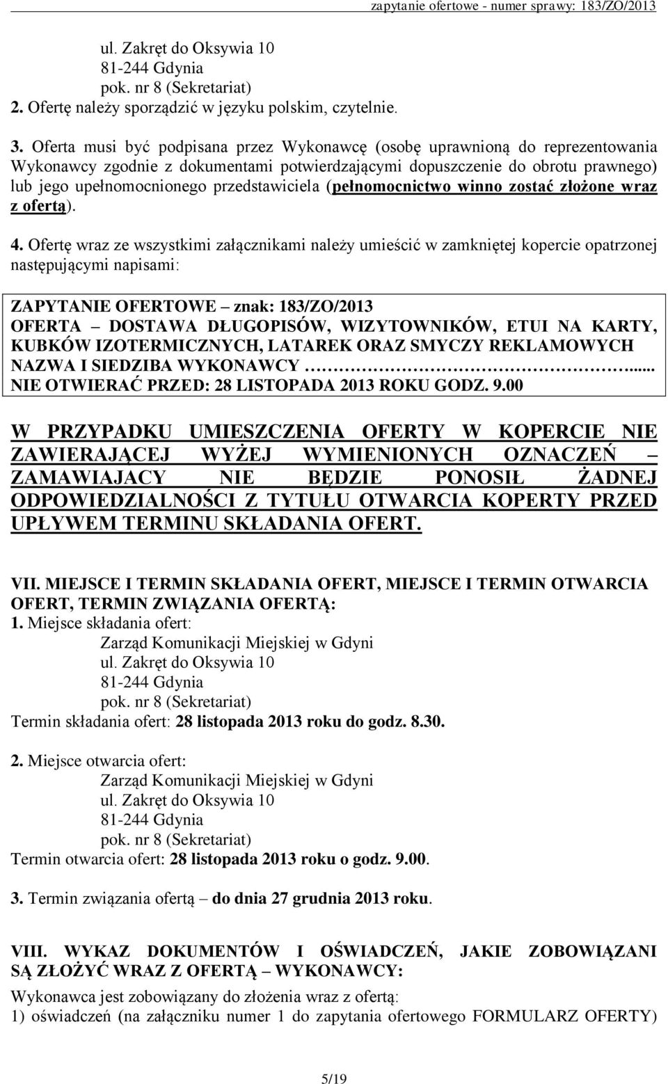 przedstawiciela (pełnomocnictwo winno zostać złożone wraz z ofertą). 4.