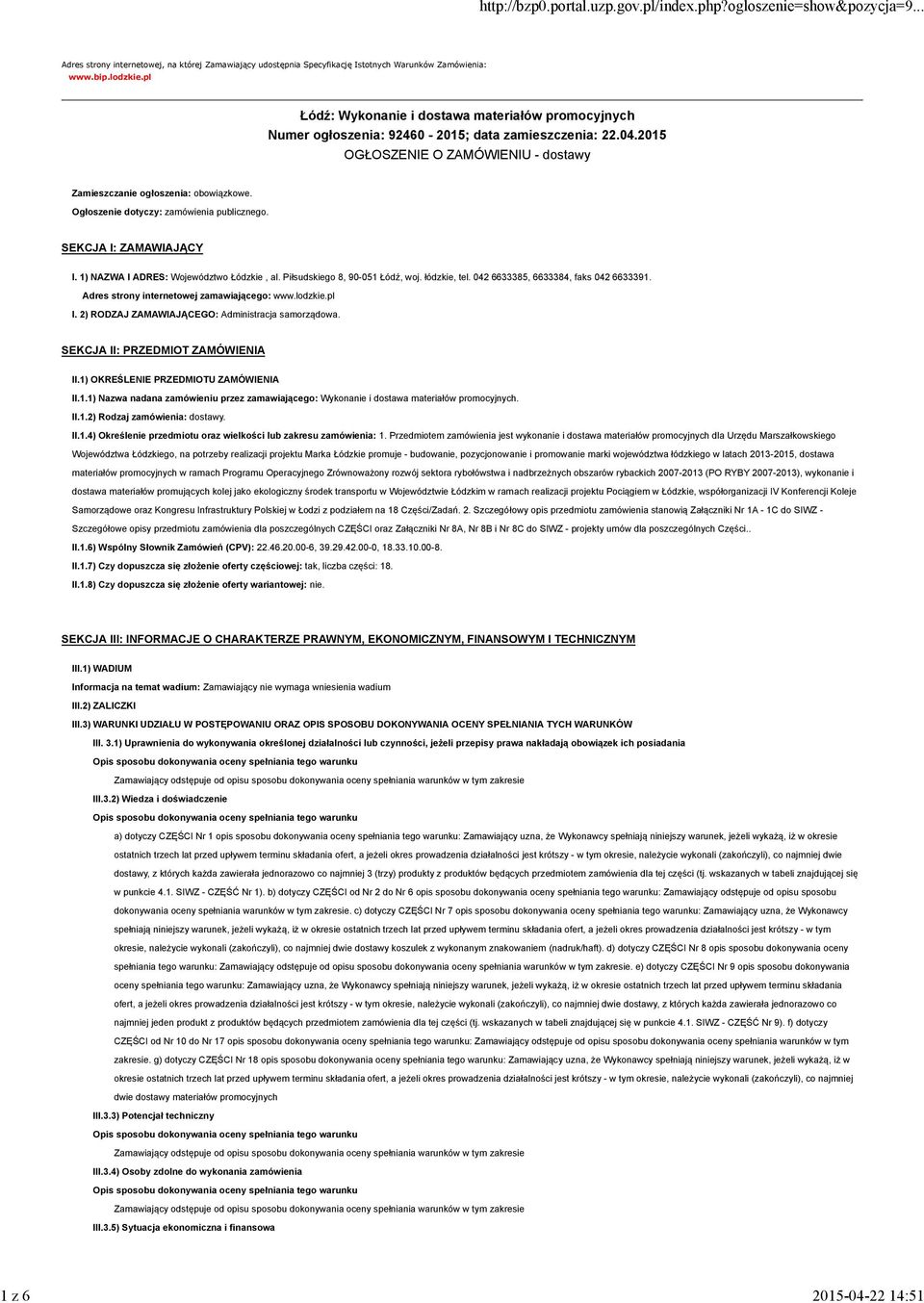 Ogłoszenie dotyczy: zamówienia publicznego. SEKCJA I: ZAMAWIAJĄCY I. 1) NAZWA I ADRES: Województwo Łódzkie, al. Piłsudskiego 8, 90-051 Łódź, woj. łódzkie, tel. 042 6633385, 6633384, faks 042 6633391.