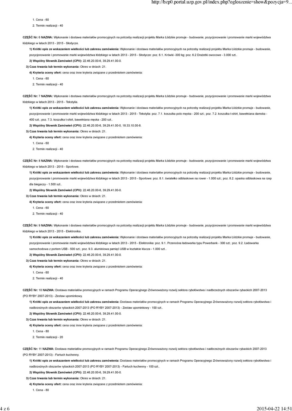 . CZĘŚĆ Nr: 7 NAZWA: Wykonanie i dostawa materiałów promocyjnych na potrzeby realizacji projektu Marka Łódzkie promuje - budowanie, pozycjonowanie i promowanie marki województwa łódzkiego w latach