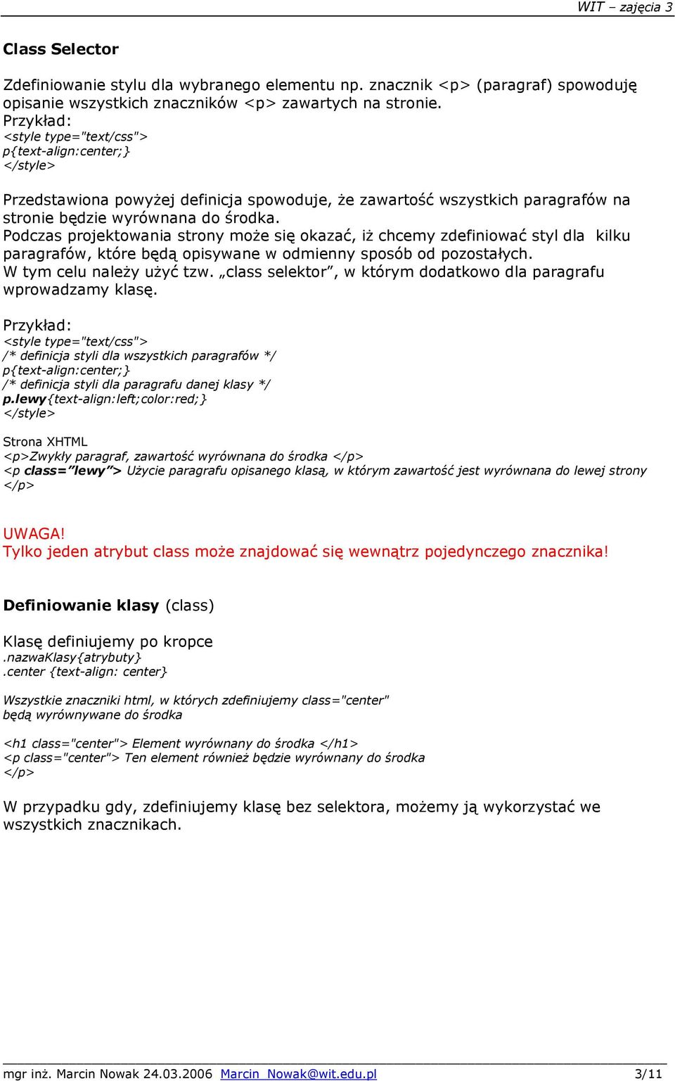 Podczas projektowania strony może się okazać, iż chcemy zdefiniować styl dla kilku paragrafów, które będą opisywane w odmienny sposób od pozostałych. W tym celu należy użyć tzw.