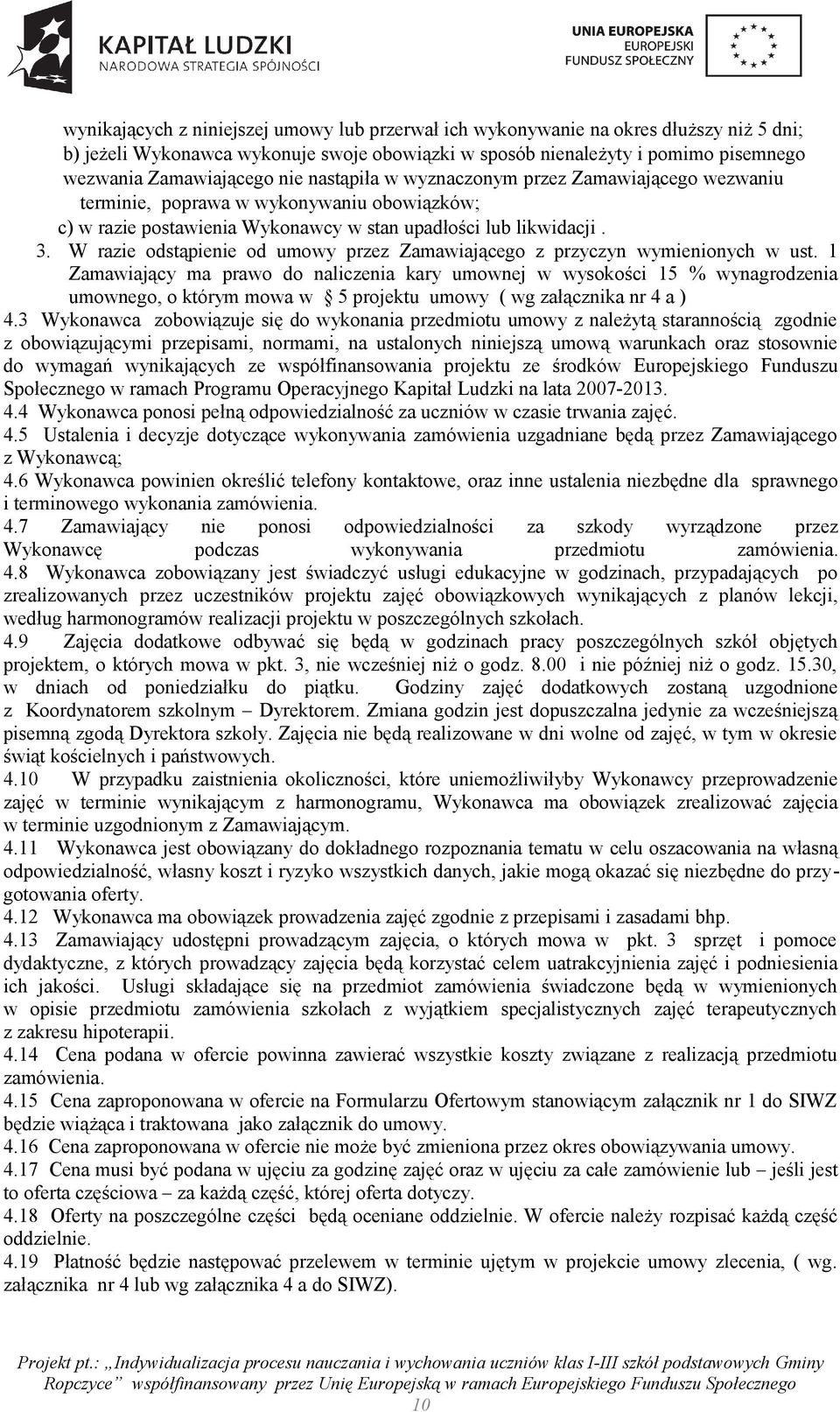 W razie odstąpienie od umowy przez Zamawiającego z przyczyn wymienionych w ust.