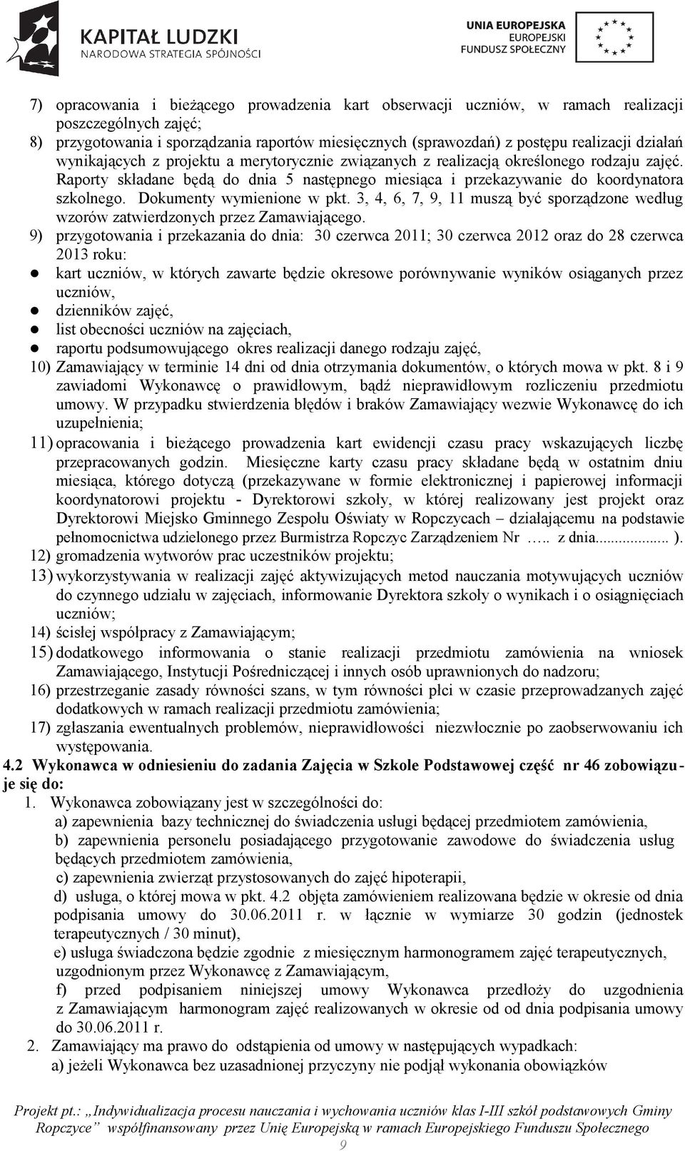 Dokumenty wymienione w pkt. 3, 4, 6, 7, 9, 11 muszą być sporządzone według wzorów zatwierdzonych przez Zamawiającego.