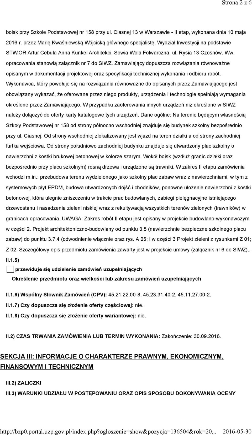 opracowania stanowią załącznik nr 7 do SIWZ. Zamawiający dopuszcza rozwiązania równoważne opisanym w dokumentacji projektowej oraz specyfikacji technicznej wykonania i odbioru robót.