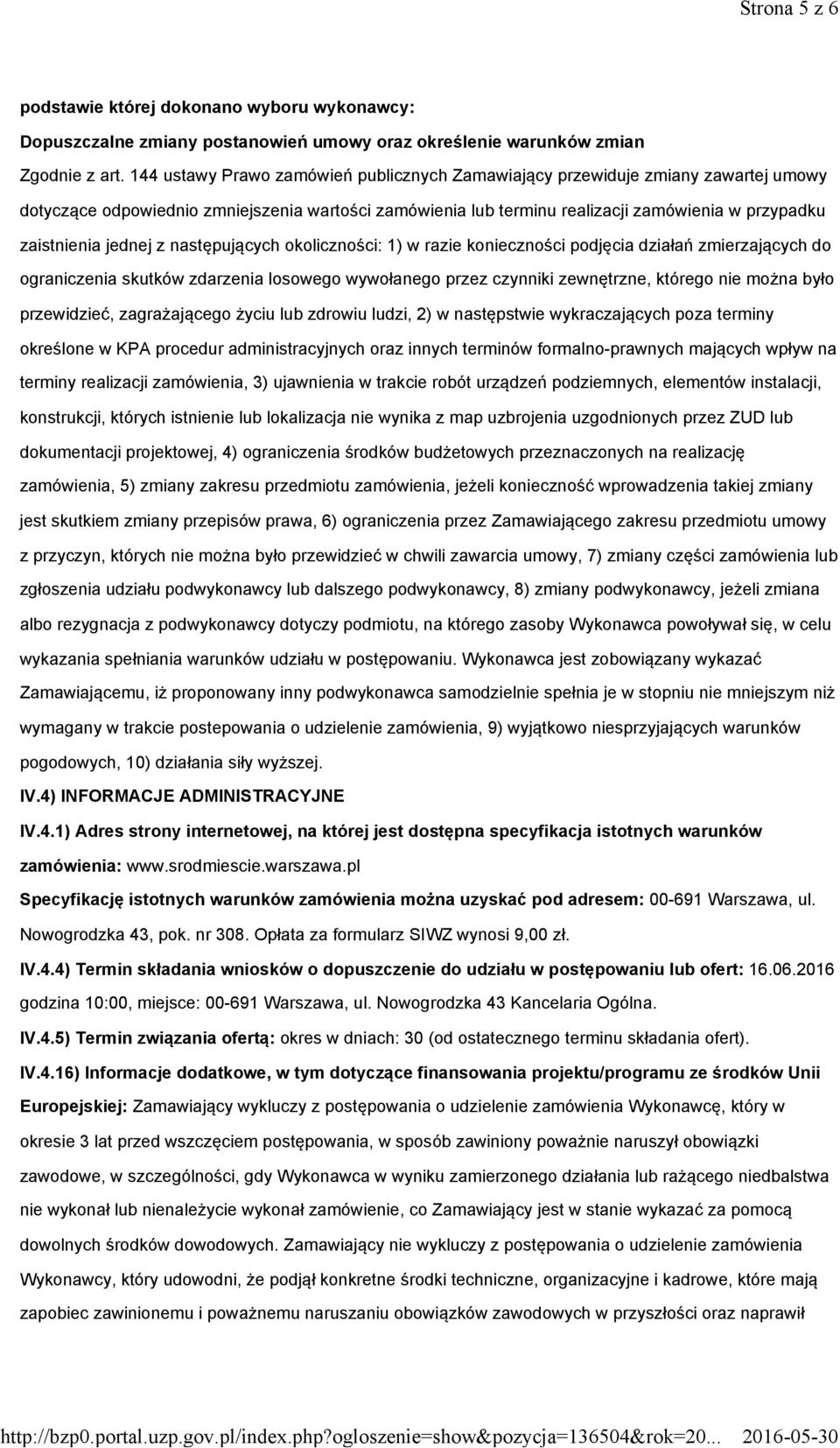 jednej z następujących okoliczności: 1) w razie konieczności podjęcia działań zmierzających do ograniczenia skutków zdarzenia losowego wywołanego przez czynniki zewnętrzne, którego nie można było