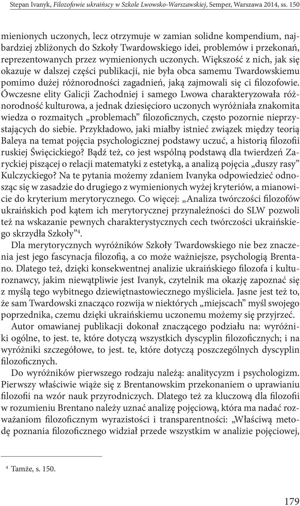 Większość z nich, jak się okazuje w dalszej części publikacji, nie była obca samemu Twardowskiemu pomimo dużej różnorodności zagadnień, jaką zajmowali się ci filozofowie.