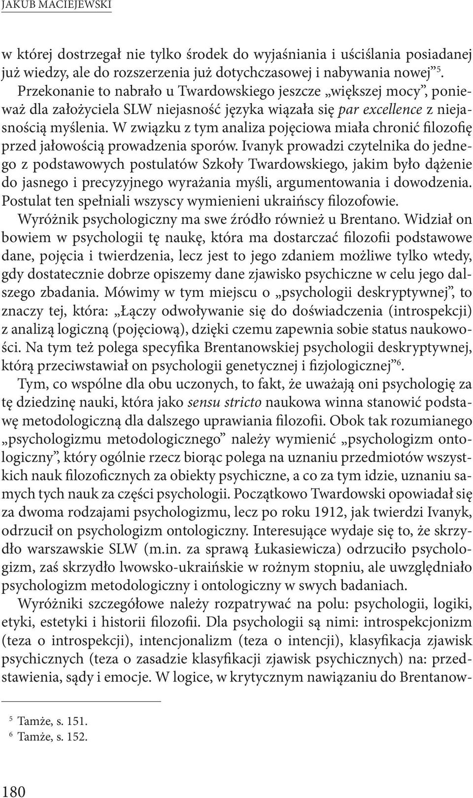 W związku z tym analiza pojęciowa miała chronić filozofię przed jałowością prowadzenia sporów.