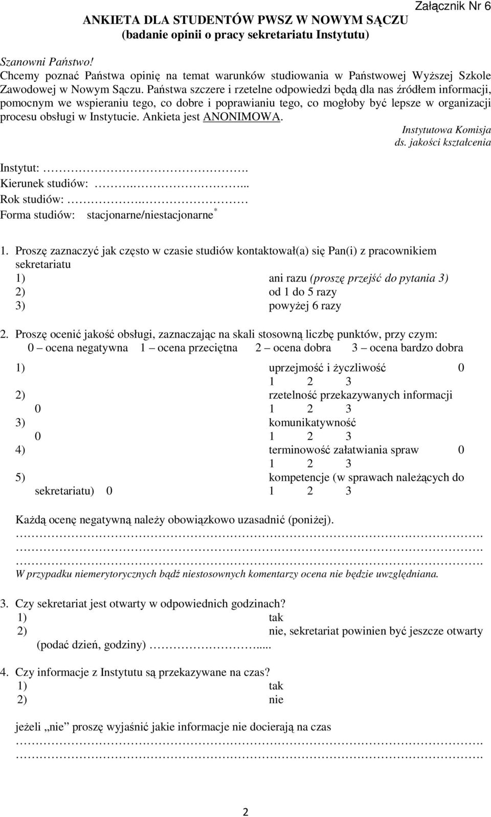 Państwa szczere i rzetelne odpowiedzi będą dla nas źródłem informacji, pomocnym we wspieraniu tego, co dobre i poprawianiu tego, co mogłoby być lepsze w organizacji procesu obsługi w Instytucie.