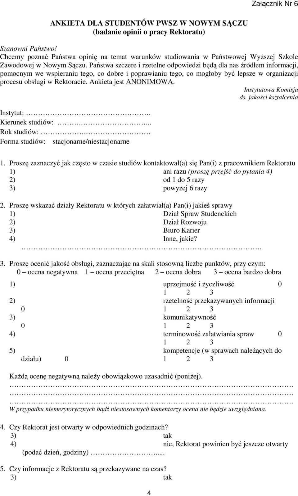 Państwa szczere i rzetelne odpowiedzi będą dla nas źródłem informacji, pomocnym we wspieraniu tego, co dobre i poprawianiu tego, co mogłoby być lepsze w organizacji procesu obsługi w Rektoracie.