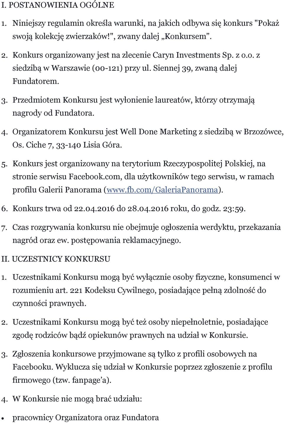 , zwaną dalej Fundatorem. 3. Przedmiotem Konkursu jest wyłonienie laureatów, którzy otrzymają nagrody od Fundatora. 4. Organizatorem Konkursu jest Well Done Marketing z siedzibą w Brzozówce, Os.